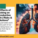 “Effects of Smoking on Reproductive Health | Risks & Solutions”
