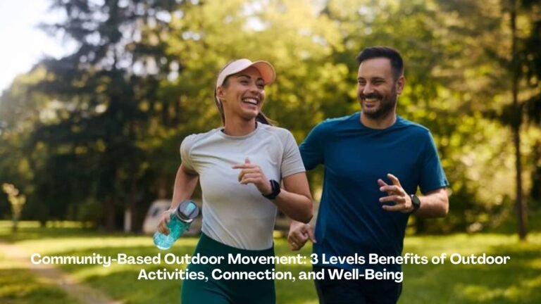 Community-Based Outdoor Movement: 3 Levels Benefits of Outdoor Activities, Connection, and Well-Being