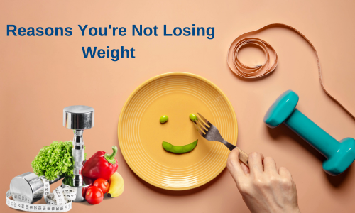 Reasons You're Not Losing Weight