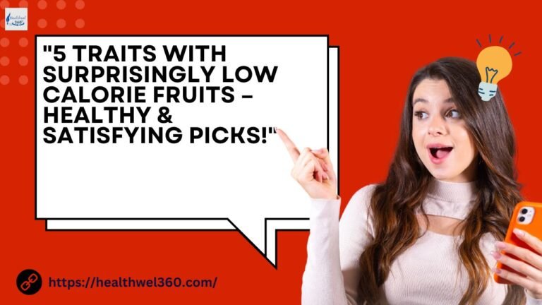 “5 Traits with Surprisingly Low Calorie Fruits – Healthy & Satisfying Picks!”